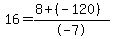 16=%288%2B%28-120%29%29%2F-7%29