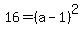 16=%28a-1%29%5E2