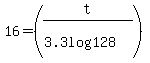 16=%28t%2F%283.3log%28128%29%29%29