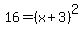16=%28x%2B3%29%5E2