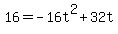 16=+-16t%5E2+%2B+32t