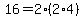16=2%2A%282%2A4%29