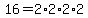 16=2%2A2%2A2%2A2