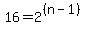 16=2%5E%28%28n-1%29%29