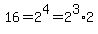 16=2%5E4=2%5E3%2A2