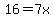 16=7x