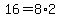 16=8%2A2