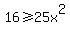 16%3E=25x%5E2