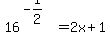 16%5E%28-1%2F2%29=2x%2B1