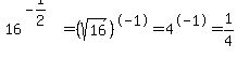 16%5E%28-1%2F2%29+=+%28sqrt%2816%29%29%5E-1=4%5E-1+=+1%2F4