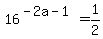 16%5E%28-2a-1%29=1%2F2