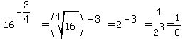 16%5E%28-3%2F4%29%5E%22%22=%28root%284%2C16%29%29%5E%28-3%29=2%5E%28-3%29=1%2F2%5E3=1%2F8
