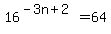 16%5E%28-3n%2B2%29=64