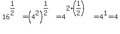 16%5E%281%2F2%29=%284%5E2%29%5E%281%2F2%29=4%5E%282%2A%281%2F2%29%29=4%5E1=4