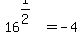 16%5E%281%2F2%29=-4