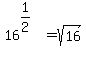 16%5E%281%2F2%29%5E%22%22+=+sqrt%2816%29