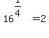 16%5E%281%2F4%29+=+2