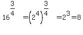 16%5E%283%2F4%29+=+%282%5E4%29%5E%283%2F4%29+=+2%5E3+=+8