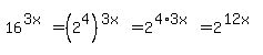 16%5E%283x%29=%282%5E4%29%5E%283x%29=2%5E%284%2A3x%29=2%5E%2812x%29