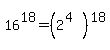 16%5E18=%282%5E%284%29%29%5E18