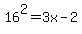 16%5E2=3x-2