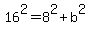 16%5E2=8%5E2%2Bb%5E2