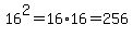 16%5E2+=+16%2A16+=+256+