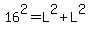 16%5E2+=+L%5E2+%2B+L%5E2
