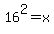 16%5E2+=+x