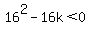 16%5E2-16k%3C0