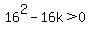 16%5E2-16k%3E0