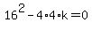 16%5E2-4%2A4%2Ak=0