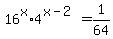 16%5Ex+%2A+4%5E%28x-2%29+=+1%2F64