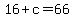 16+%2B+c+=+66