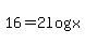 16+=+2log%28x%29