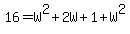 16+=+W%5E2%2B2W%2B1+%2B+W%5E2