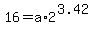 16+=+a%2A+2%5E%283.42%29