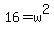 16+=+w%5E2