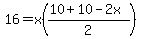 16+=+x%28%2810%2B10-2x%29%2F2%29