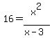 16+=+x%5E2%2F%28x-3%29
