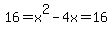 16+=+x%5E2+-+4x+=+16