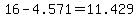 16+-+4.571+=+11.429