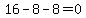 16+-+8+-+8+=+0