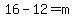 16-12=m