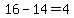 16-14=4