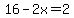 16-2x=2