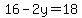 16-2y=18