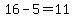 16-5=11