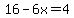 16-6x=4