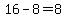 16-8=8